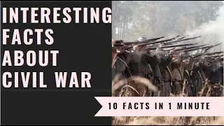 Interesting Facts About Civil War - 10 Facts Within a Minute