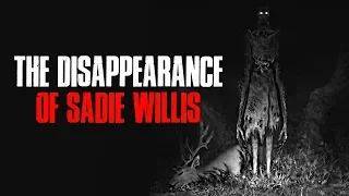 "The Disappearance Of Sadie Willis" Creepypasta