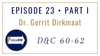 Follow Him Podcast : Dr. Gerrit Dirkmaat : Episode 23 Part I : Doctrine & Covenants 60-62