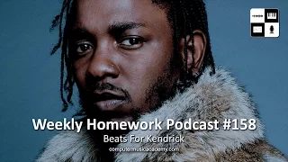 Beats for Kendrick Lamar - Weekly Homework Podcast #158