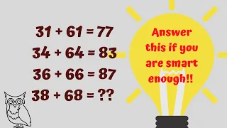 IF 31+61=77 34+64=83 36+66=87 THEN 38+68=?? Answer this if you are smart enough|| Reasoning tricks||