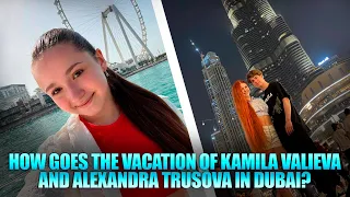 Video fragments from the wonderful vacation of Kamila Valieva and Alexandra Trusova in Dubai