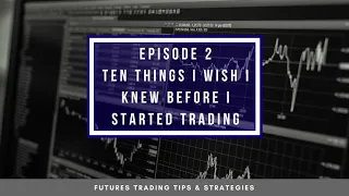 Ten Things I Wish I Knew Before I Started Trading -  #2