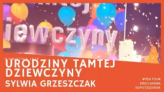 Sylwia Grzeszczak - Urodziny tamtej dziewczyny (TEN Tour, Gdańsk/Sopot Ergo Arena 06.04.2019)
