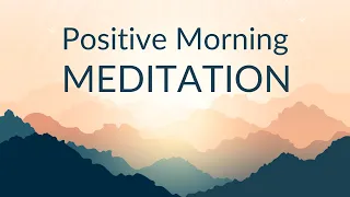 Start Your Day with a Happy Feeling: Morning Meditation for a Positive Mood