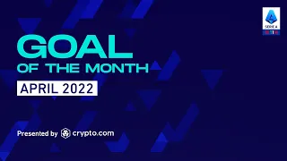 Goal Of The Month April 2022 | Presented By crypto.com | Serie A 2021/22