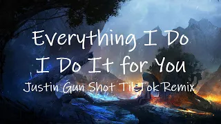 Everything I Do, I Do It for You (TikTok Remix) [Lyrics] | Gun Shot Dance