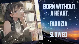 Born Without A Heart - Faouzia (Slowed)