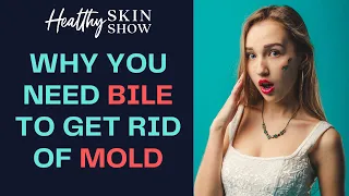 What's BILE Got To Do With Clearing MOLD?? | Dr. Jill Crista