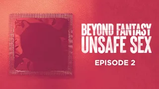 Beyond Fantasy - Ep 2: "Unsafe Sex" | PORN INDUSTRY DOCUMENTARY