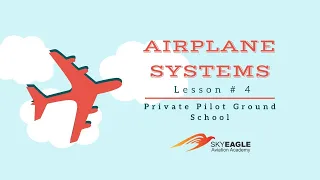 Lesson 4 | Airplane Systems | Private Pilot Ground School