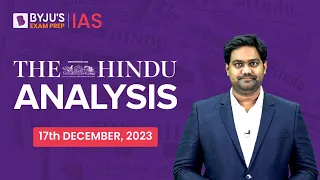 The Hindu Newspaper Analysis | 17th December 2023 | Current Affairs Today | UPSC Editorial Analysis