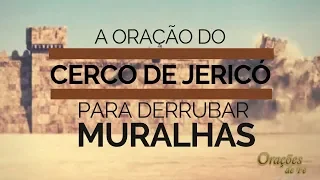 ORAÇÃO DO CERCO DE JERICÓ PARA DERRUBAR MURALHAS