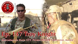 Ep. 147 - Troy Knight - Australian Air Force CCT, Private Military Contractor, Author