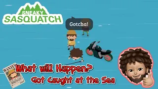 Sneaky Sasquatch - What will happen if Got Caught By Ranger at the Sea