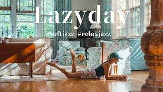 Lazy day-느긋하고 느슨한 하루가 필요할 때 듣는 감미로운 Soft Jazz #휴식음악 #힐링음악 #재즈플레이리스트 #jazzplaylist