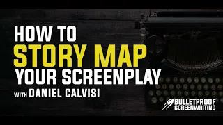 How to Story Map and Break Down Your Screenplay with Daniel Calvisi