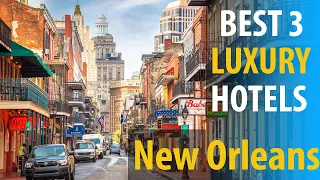 Best 3 Luxury Hotels In New Orleans  | New Orleans Luxury Best 3 Hotels | best3hotels.com