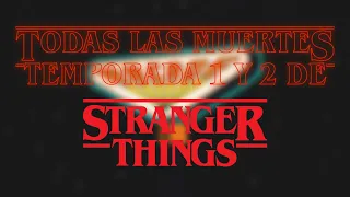 Todas las muertes de Stranger Things temporada 1 y 2