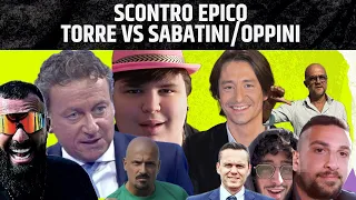 SCONTRO EPICO TORRE VS SABATINI E OPPINI!