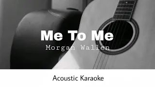 Morgan Wallen - Me To Me (Acoustic Karaoke)