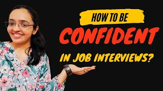 How to be Confident in job interviews.
