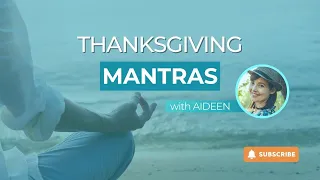 Thanksgiving & Understanding Mantras With Aideen