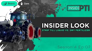 InsidePTI S4•E07 | Insider Look: Strip Till Liquid vs. Dry Fertilizer