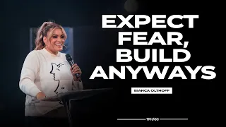 Expect Fear, Build Anyways // Expectations // Psalm 127 // Bianca Olthoff