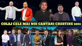 COLAJ CELE MAI NOI CANTARI CRESTINE 2021