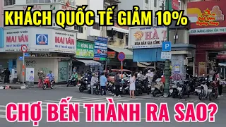 KHÁCH QUỐC TẾ ĐẾN VIỆT NAM GIẢM 10% CHỢ BẾN THÀNH SÀI GÒN 2/6/2024 RA SAO?