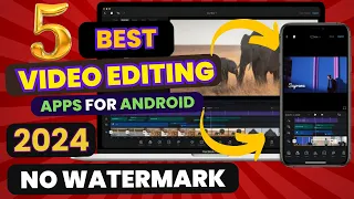 5 best free video editing apps for android 2024 | top 5 video editing apps for android no watermark