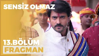 Sensiz Olmaz 13. Bölüm Fragmanı - 31 Mayıs Pazartesi