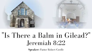 (Sermon Only) "Is There a Balm in Gilead?" - Sunday Evening Meeting, 9/1/2022