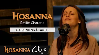 Alors viens à l'autel - Hosanna clips - Emilie Charette