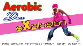 Aerobic Dance Explosion (Mixed Compilation For Fitness & Workout  128 Bpm/32 Count)