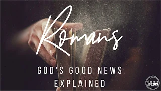 Romans 1:1-17 - "God's Good News"