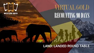 RECOUNTING 90 DAYS – LAND: LANDED ROUND TABLE