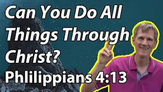 Can You Do All Things Through Christ? (Philippians 4:13)