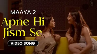 Apne Hi Jism Se - Video Song | Maaya 2 | Director's Cut | Leena Jumani | Priyal Gor | Vikram Bhatt