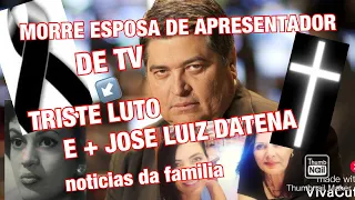 TRISTE MORRE EX ESPOSA DE APRESENTADOR/+DATENA INFELIZMENTE EM SITUAÇÃO DE EX ESPOSA