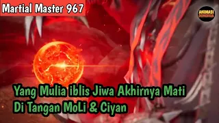 Martial Master 967 ‼️Yang Mulia iblis Jiwa Akhirnya Mati Di Tangan Moli