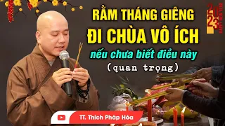 Rằm Tháng Giêng 2023 Đi Chùa Vô Ích Nếu Chưa Biết Điều Này - Thầy Thích Pháp Hòa