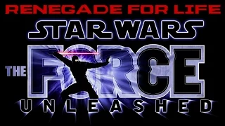 Renegade for Life: Star Wars The Force Unleashed