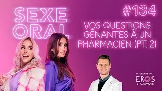 Sexe Oral #134 - On réponds à vos questions gênantes avec un pharmacien (pt. 2)