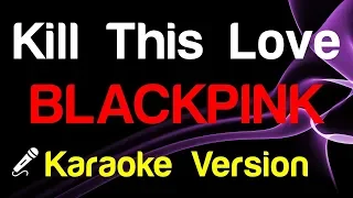 🎤 BLACKPINK - Kill This Love (Karaoke)