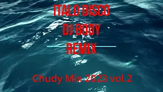 Italo Disco Dj Body Remix   Chudy Mix 2023 vol 2