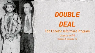 Episode 19 - Top Echelon Informant Program - License to Kill
