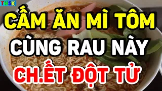 BS Cảnh Báo: Sáng Ngủ Dậy CẤM ĂN MÌ TÔM Cùng Với RAU NÀY Kẻo MÁU DỒN LÊN NÃO Sốc CHẾTT ĐỘT TỬ| THSK