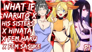 What if Naruto X His Sisters X Hinata X Fem Sasuke X Fem Haku | PART 1